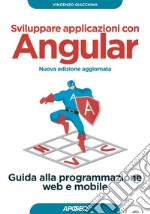 Sviluppare applicazioni con Angular - Nuova edizione aggiornata: Guida alla programmazione web e mobile. E-book. Formato EPUB