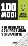 100 modi per risolvere ogni problema visivamente. E-book. Formato EPUB ebook di Kevin Duncan