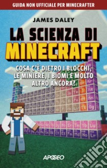 La scienza di Minecraft: Cosa c'è dietro i blocchi, le miniere, i biomi e molto altro ancora?. E-book. Formato EPUB ebook di James Daley