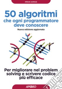 50 algoritmi che ogni programmatore deve conoscere: Per migliorare nel problem solving e scrivere codice più efficace. E-book. Formato EPUB ebook di Imran Ahmad