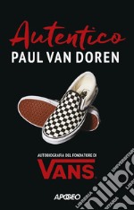 Autentico: Autobiografia del fondatore di Vans. E-book. Formato EPUB ebook