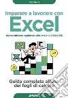 Imparare a lavorare con Excel - Nuova edizione aggiornata alla versione 2021 e 365: Guida completa all'uso dei fogli di calcolo. E-book. Formato EPUB ebook di Mike Davis