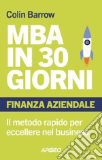 MBA in 30 giorni: Finanza aziendale: Il metodo rapido per eccellere nel business. E-book. Formato EPUB ebook