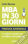 MBA in 30 giorni: Finanza aziendale: Il metodo rapido per eccellere nel business. E-book. Formato EPUB ebook di Colin Barrow