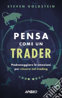 Pensa come un trader: Padroneggiare le emozioni per vincere nel trading. E-book. Formato EPUB ebook di Steven Goldstein