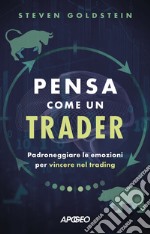 Pensa come un trader: Padroneggiare le emozioni per vincere nel trading. E-book. Formato EPUB