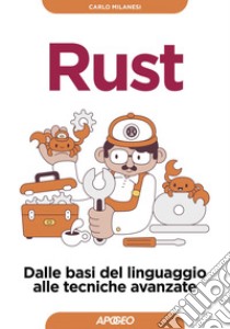 Rust: Dalle basi del linguaggio alle tecniche avanzate. E-book. Formato EPUB ebook di Carlo Milanesi