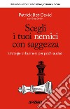 Scegli i tuoi nemici con saggezza: Strategie di business per pochi audaci. E-book. Formato EPUB ebook di Patrick Bet-David