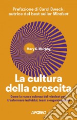 La cultura della crescita: Come la nuova scienza del mindset può trasformare individui, team e organizzazioni. E-book. Formato EPUB ebook