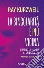 La singolarità è più vicina: Quando l'umanità si unisce all'AI. E-book. Formato EPUB ebook