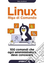 Linux Riga di Comando: 100 comandi che ogni amministratore deve conoscere. E-book. Formato EPUB ebook