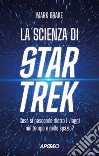 La scienza di Star Trek: Cosa si nasconde dietro i viaggi nel tempo e nello spazio?. E-book. Formato EPUB ebook