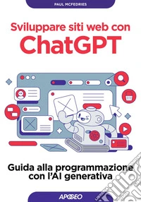 Sviluppare siti web con ChatGPT: Guida alla programmazione con l’AI generativa. E-book. Formato EPUB ebook