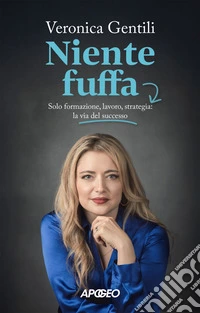 Niente fuffa: Solo formazione, lavoro, strategia: la via del successo. E-book. Formato EPUB ebook