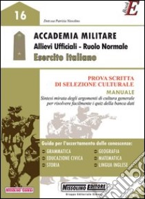 Accademia militare. Allievi ufficiali. Ruolo normale esercito italiano. Prova scritto di selezione culturale. Manuale. E-book. Formato PDF ebook di Patrizia Nissolino