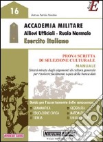 Accademia militare. Allievi ufficiali. Ruolo normale esercito italiano. Prova scritto di selezione culturale. Manuale. E-book. Formato PDF ebook