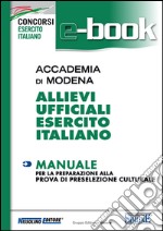 Accademia di Modena. Allievi ufficiali esercito italiano. Manuale per la preparazione alla prova di preselezione culturale. E-book. Formato PDF ebook