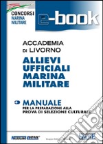 Accademia di Livorno. Allievi ufficiali marina militare. Manuale per la preparazione alla prova di selezione culturale. E-book. Formato PDF ebook