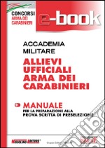 Accademia militare. Allievi Ufficiali Arma dei Carabinieri. Manuale. E-book. Formato PDF ebook