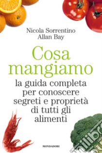 Cosa mangiamo. La guida completa per conoscere segreti e proprietà di tutti gli alimenti. E-book. Formato EPUB ebook di Nicola Sorrentino