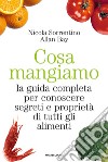 Cosa mangiamo. La guida completa per conoscere segreti e proprietà di tutti gli alimenti. E-book. Formato EPUB ebook