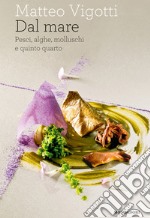 Dal mare. Pesci, alghe, molluschi e quinto quarto. E-book. Formato EPUB ebook