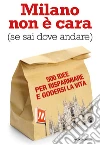 Milano non è cara (se sai dove andare). 500 idee per risparmiare e godersi la vita. E-book. Formato EPUB ebook di Ginevra Menani De Veszelka