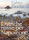 Ostriche rosse per Napoleone. E-book. Formato EPUB ebook di Fabio Picchi