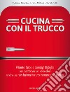 Cucina con il trucco. Ricette furbe e consigli diabolici per sembrare un vero chef anche se non hai mai tenuto in mano una padella. E-book. Formato EPUB ebook di Caterina Giavotto