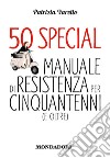 50 special. Manuale di resistenza per cinquantenni (e oltre). E-book. Formato EPUB ebook