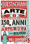 E questa la chiami arte? 150 anni di arte moderna in un batter d'occhio. E-book. Formato EPUB ebook di Will Gompertz