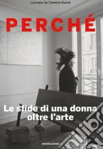 Perché. Le sfide di una donna oltre l'arte. E-book. Formato EPUB ebook