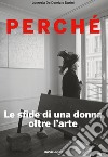 Perché. Le sfide di una donna oltre l'arte. E-book. Formato EPUB ebook