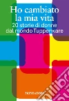 Ho cambiato la mia vita. 20 storie di donne dal mondo Tupperware. E-book. Formato EPUB ebook di Misiti M. (cur.)