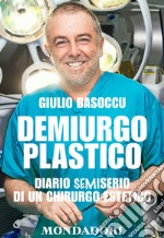 Demiurgo plastico. Diario semiserio di un chirurgo estetico. E-book. Formato EPUB ebook