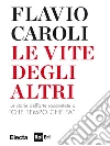 Le vite degli altri. Le storie dell'arte raccontate a «Che tempo che fa». E-book. Formato EPUB ebook di Flavio Caroli