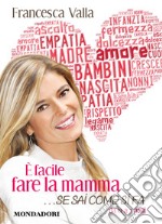 È facile fare la mamma... se sai come si fa. Da 0 a 3 anni. E-book. Formato EPUB ebook