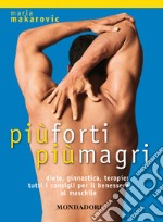 Più forti, più magri. Diete, ginnastica, terapie: tutti i consigli per il benessere al maschile. E-book. Formato EPUB ebook