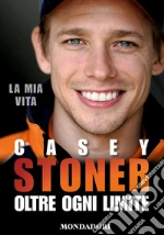 Casey Stoner. Oltre ogni limite. E-book. Formato EPUB