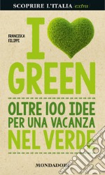 I love green. Oltre 100 idee per una vacanza nel verde. E-book. Formato EPUB ebook