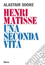 Henri Matisse. Una seconda vita. E-book. Formato EPUB