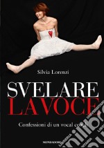 Svelare la voce. Confessioni di un vocal coach. E-book. Formato EPUB ebook