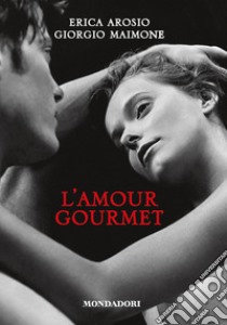 L' amour gourmet. E-book. Formato EPUB ebook di Erica Arosio