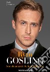 Ryan Gosling. Non chiamatemi il bello di Hollywood. E-book. Formato EPUB ebook