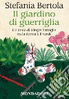 Il giardino di guerriglia. Un anno di allegre battaglie fra la donna e il verde. E-book. Formato EPUB ebook