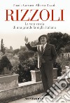 Rizzoli. La vera storia di una grande famiglia italiana. E-book. Formato EPUB ebook