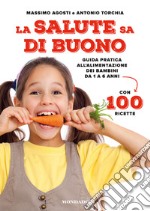 La salute sa di buono. Guida pratica all'alimentazione dei bambini da 1 a 6 anni. Con 100 ricette. E-book. Formato EPUB ebook