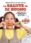 La salute sa di buono. Guida pratica all'alimentazione dei bambini da 1 a 6 anni. Con 100 ricette. E-book. Formato EPUB ebook di Massimo Agosti