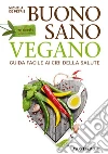Buono, sano, vegano. Guida facile ai cibi della salute. Con 70 ricette semplici e veloci. E-book. Formato EPUB ebook di Michela De Petris