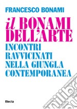 Il Bonami dell'arte. Incontri ravvicinati nella giungla contemporanea. E-book. Formato EPUB ebook